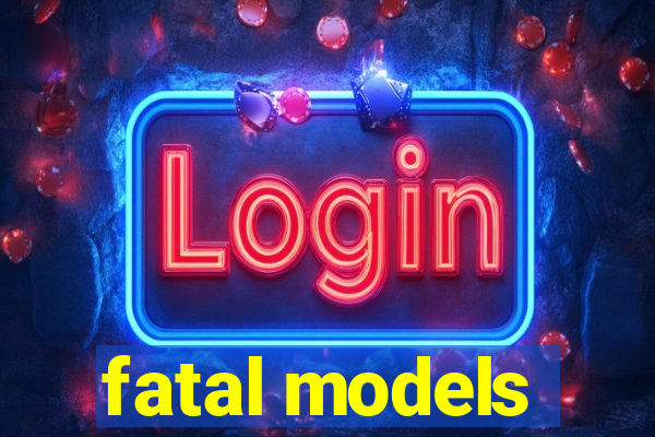 fatal models